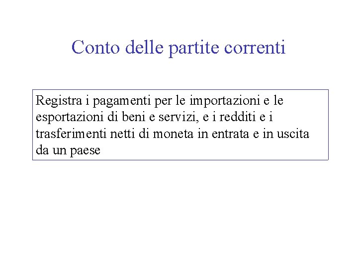 Conto delle partite correnti Registra i pagamenti per le importazioni e le esportazioni di