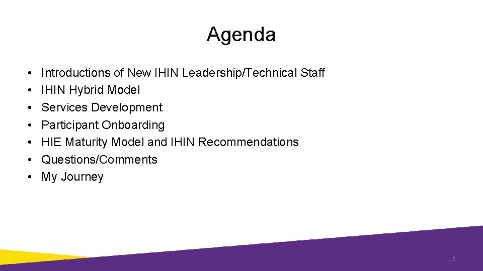 Agenda • • Introductions of New IHIN Leadership/Technical Staff IHIN Hybrid Model Services Development