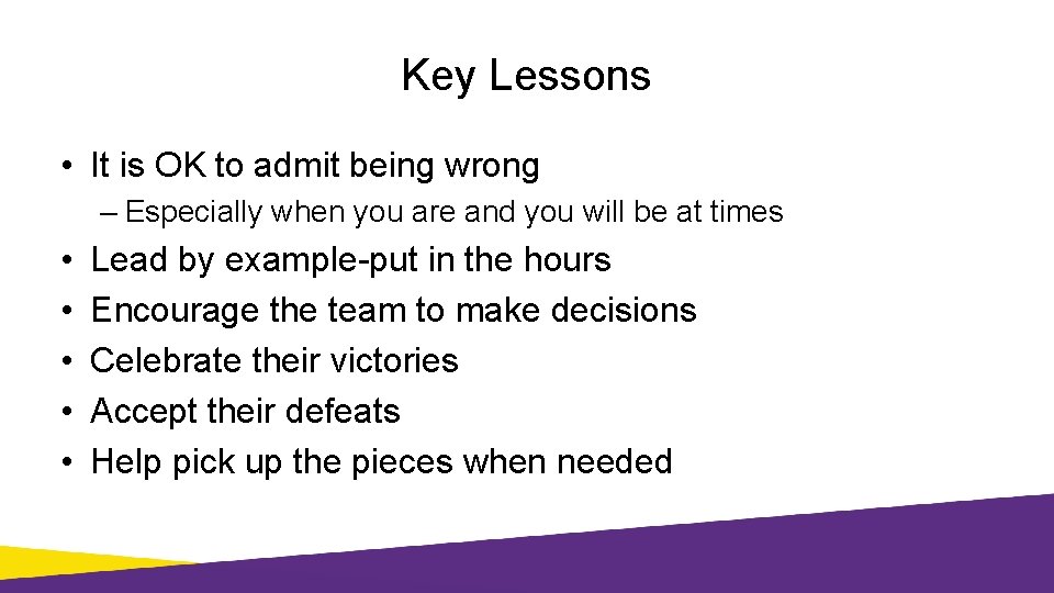 Key Lessons • It is OK to admit being wrong – Especially when you