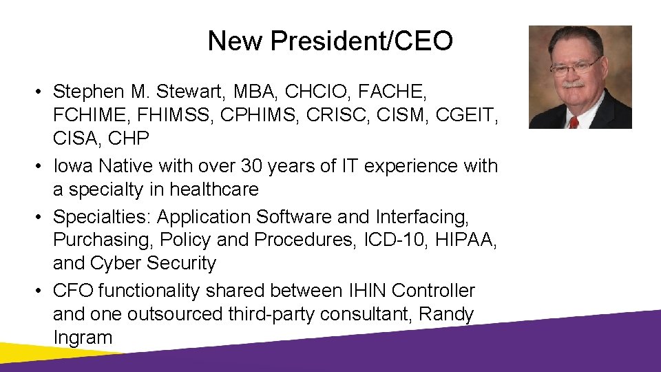 New President/CEO • Stephen M. Stewart, MBA, CHCIO, FACHE, FCHIME, FHIMSS, CPHIMS, CRISC, CISM,