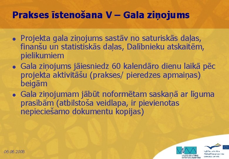 Prakses īstenošana V – Gala ziņojums l l l Projekta gala ziņojums sastāv no