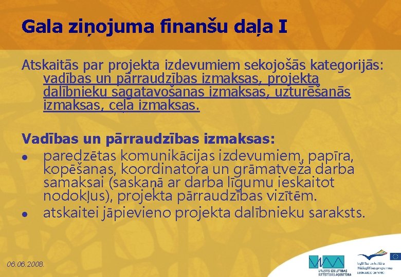 Gala ziņojuma finanšu daļa I Atskaitās par projekta izdevumiem sekojošās kategorijās: vadības un pārraudzības