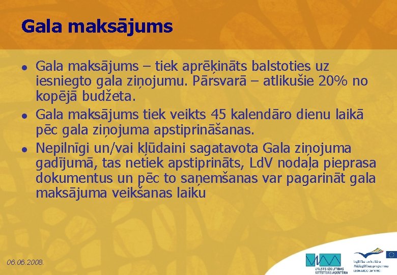 Gala maksājums l l l Gala maksājums – tiek aprēķināts balstoties uz iesniegto gala