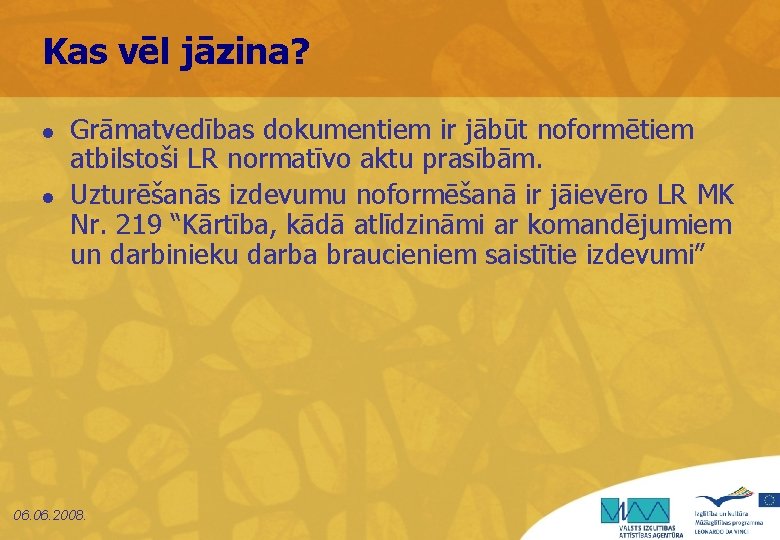 Kas vēl jāzina? l l Grāmatvedības dokumentiem ir jābūt noformētiem atbilstoši LR normatīvo aktu