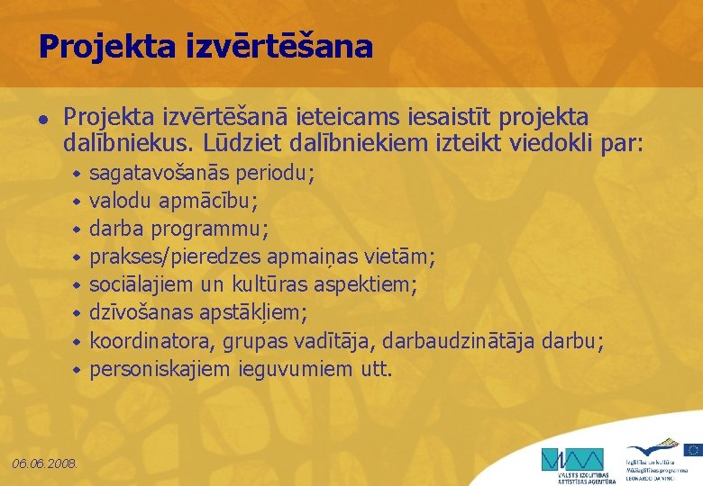 Projekta izvērtēšana l Projekta izvērtēšanā ieteicams iesaistīt projekta dalībniekus. Lūdziet dalībniekiem izteikt viedokli par: