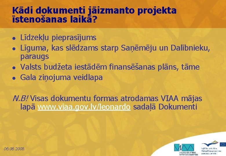 Kādi dokumenti jāizmanto projekta īstenošanas laikā? l l Līdzekļu pieprasījums Līguma, kas slēdzams starp