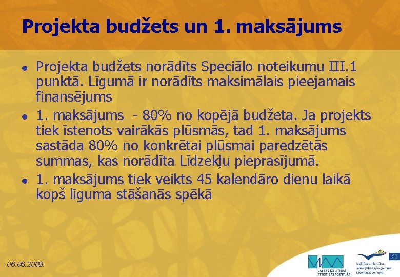 Projekta budžets un 1. maksājums l l l Projekta budžets norādīts Speciālo noteikumu III.