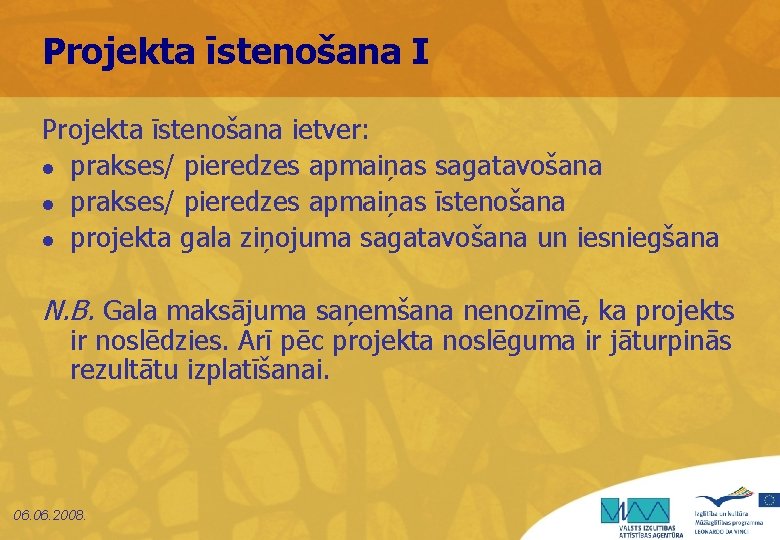 Projekta īstenošana I Projekta īstenošana ietver: l prakses/ pieredzes apmaiņas sagatavošana l prakses/ pieredzes