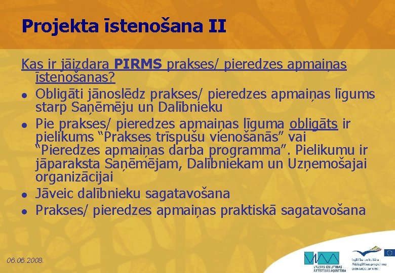 Projekta īstenošana II Kas ir jāizdara PIRMS prakses/ pieredzes apmaiņas īstenošanas? l Obligāti jānoslēdz