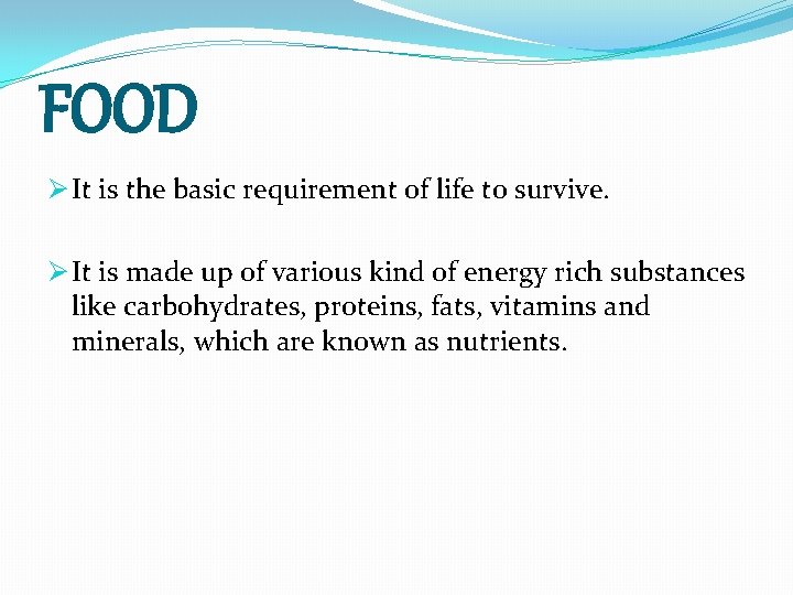 FOOD Ø It is the basic requirement of life to survive. Ø It is