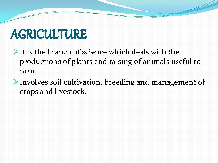 AGRICULTURE Ø It is the branch of science which deals with the productions of