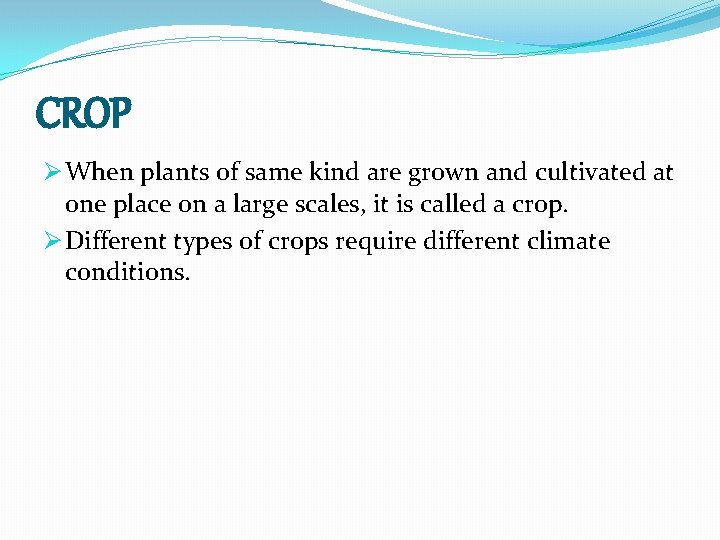 CROP Ø When plants of same kind are grown and cultivated at one place
