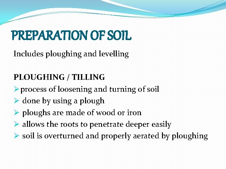 PREPARATION OF SOIL Includes ploughing and levelling PLOUGHING / TILLING Ø process of loosening