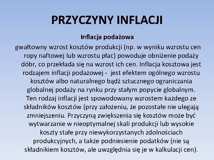 PRZYCZYNY INFLACJI Inflacja podażowa gwałtowny wzrost kosztów produkcji (np. w wyniku wzrostu cen ropy