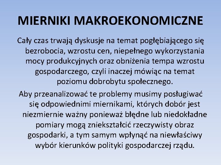 MIERNIKI MAKROEKONOMICZNE Cały czas trwają dyskusje na temat pogłębiającego się bezrobocia, wzrostu cen, niepełnego