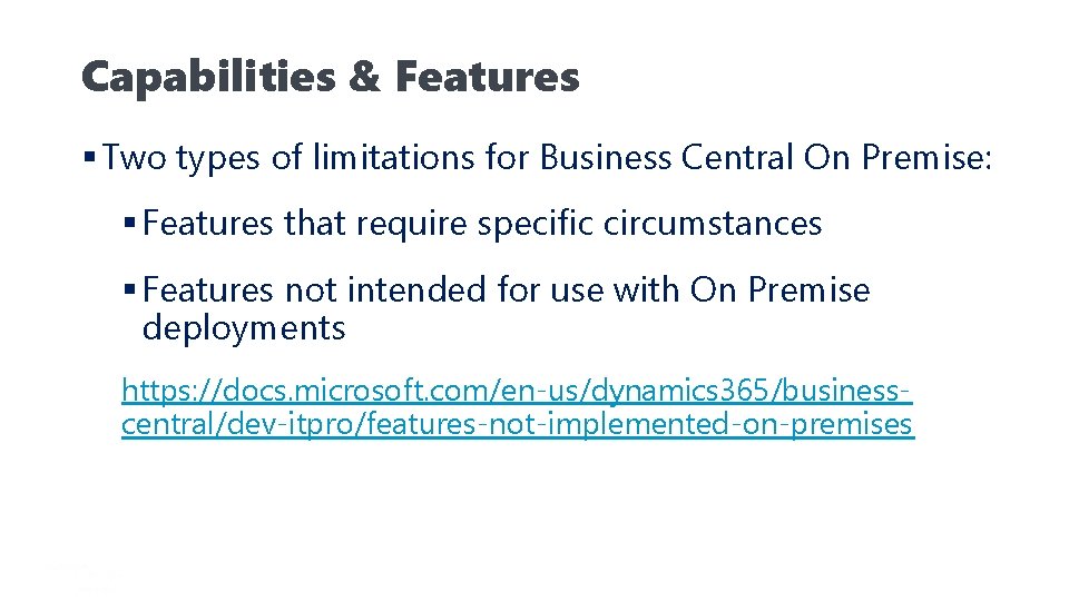 Capabilities & Features § Two types of limitations for Business Central On Premise: §