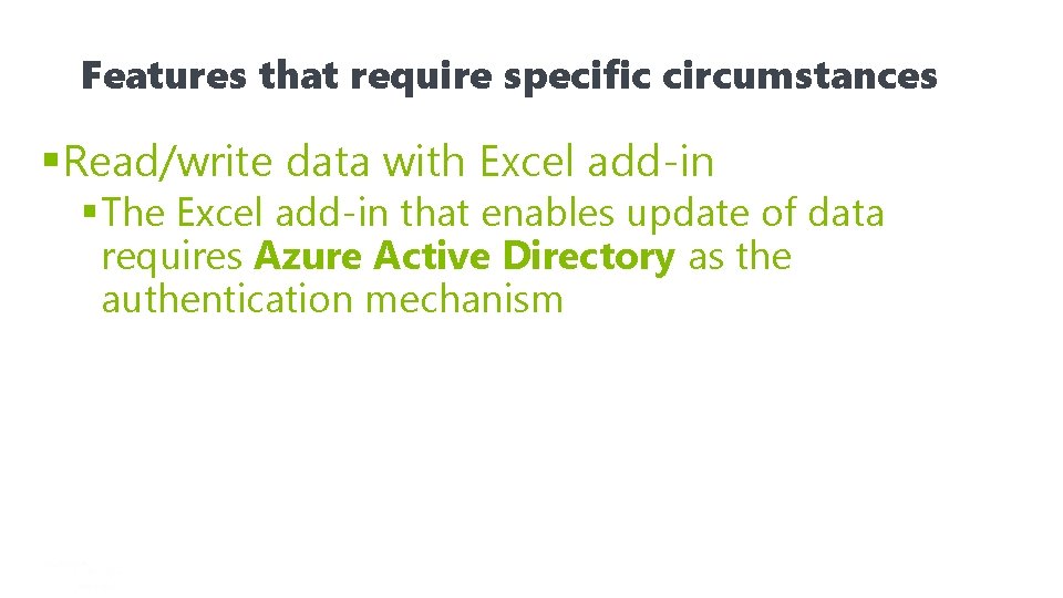 Features that require specific circumstances §Read/write data with Excel add-in § The Excel add-in
