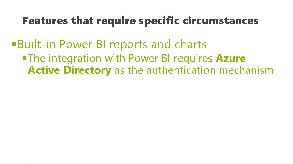 Features that require specific circumstances §Built-in Power BI reports and charts § The integration