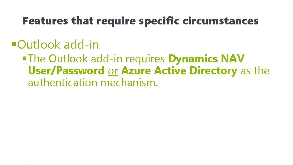 Features that require specific circumstances §Outlook add-in § The Outlook add-in requires Dynamics NAV