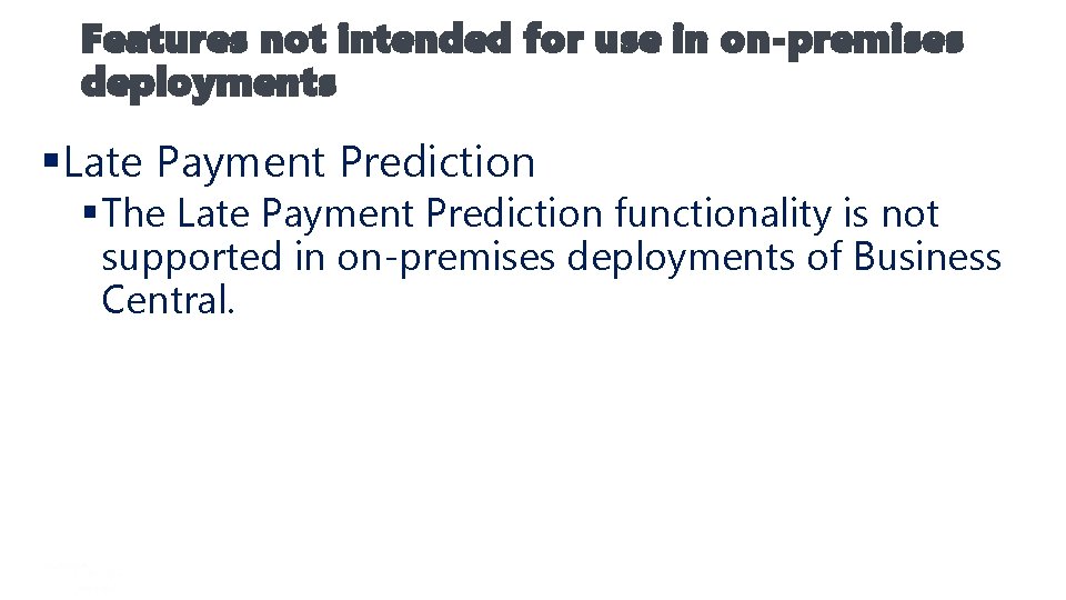 Features not intended for use in on-premises deployments §Late Payment Prediction § The Late