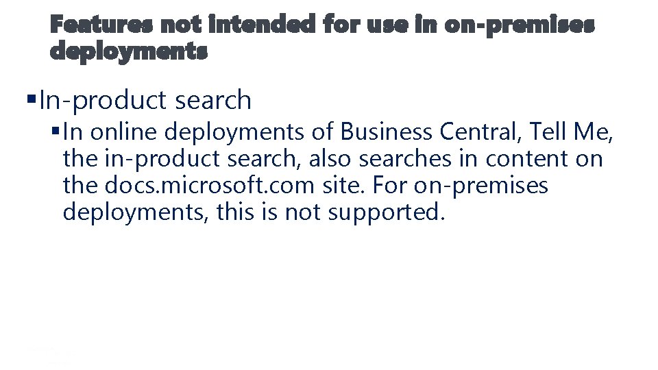 Features not intended for use in on-premises deployments §In-product search § In online deployments
