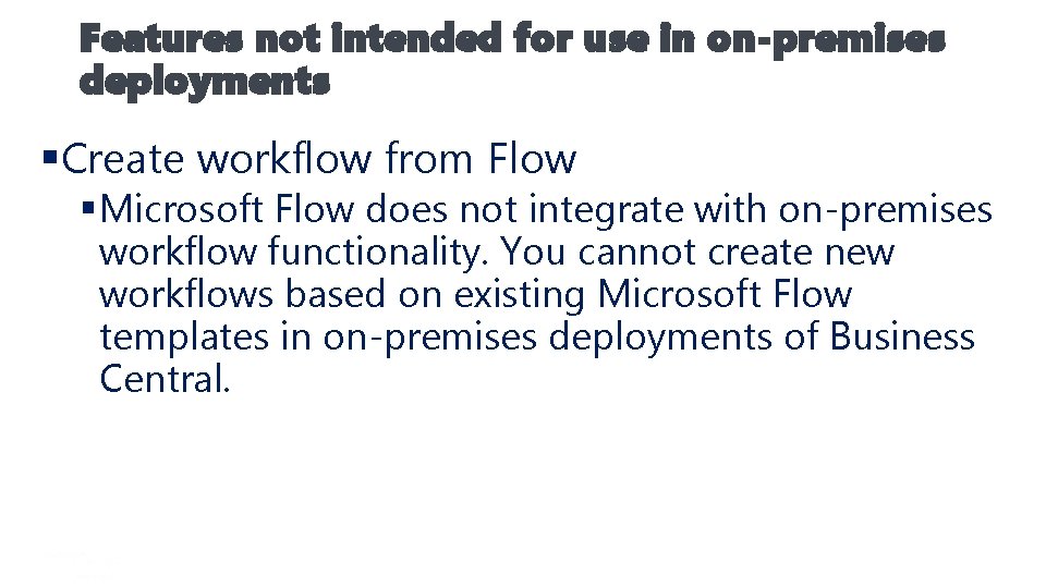 Features not intended for use in on-premises deployments §Create workflow from Flow § Microsoft