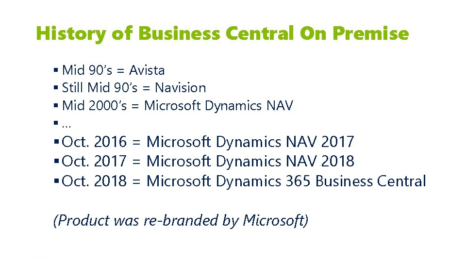 History of Business Central On Premise § Mid 90’s = Avista § Still Mid