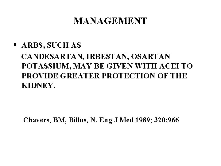 MANAGEMENT § ARBS, SUCH AS CANDESARTAN, IRBESTAN, OSARTAN POTASSIUM, MAY BE GIVEN WITH ACEI