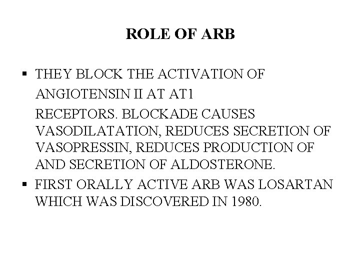 ROLE OF ARB § THEY BLOCK THE ACTIVATION OF ANGIOTENSIN II AT AT 1