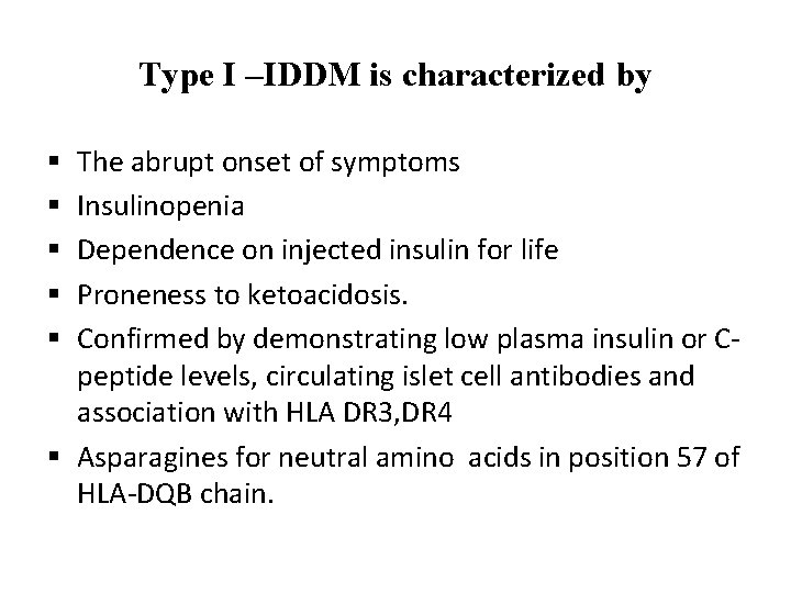 Type I –IDDM is characterized by The abrupt onset of symptoms Insulinopenia Dependence on