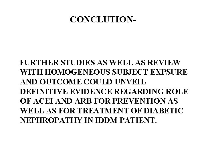 CONCLUTION- FURTHER STUDIES AS WELL AS REVIEW WITH HOMOGENEOUS SUBJECT EXPSURE AND OUTCOME COULD