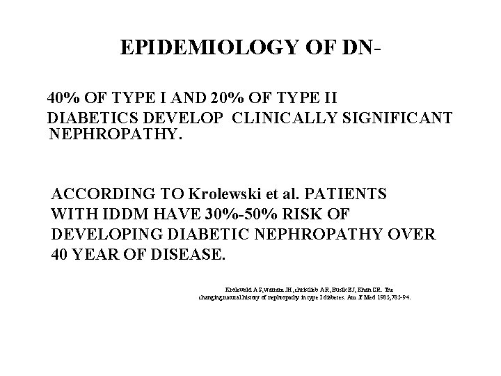 EPIDEMIOLOGY OF DN 40% OF TYPE I AND 20% OF TYPE II DIABETICS DEVELOP