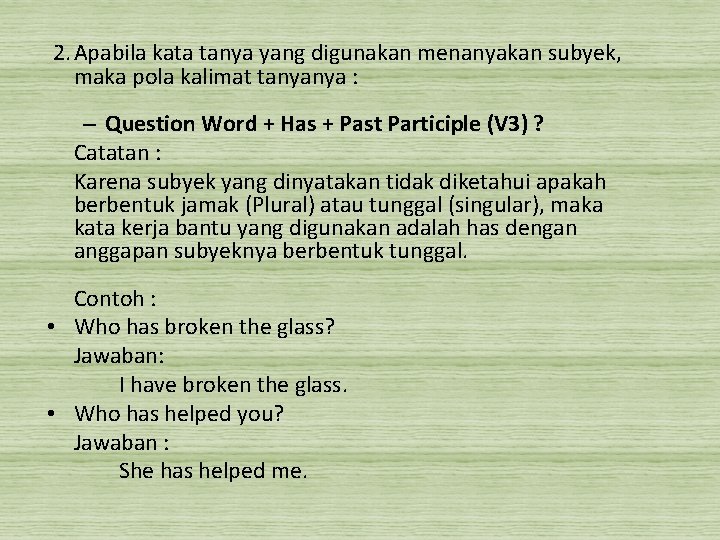  2. Apabila kata tanya yang digunakan menanyakan subyek, maka pola kalimat tanyanya :
