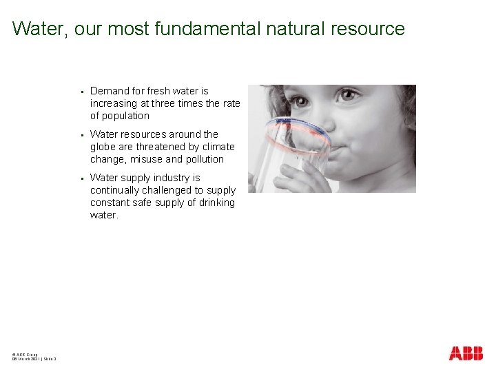 Water, our most fundamental natural resource © ABB Group 06 March 2021 | Slide