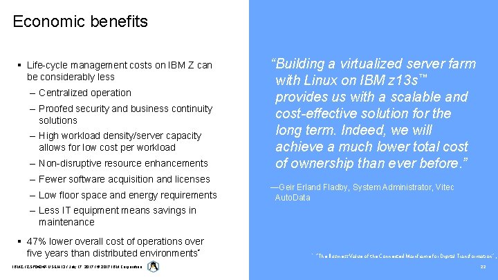 Economic benefits § Life-cycle management costs on IBM Z can be considerably less –