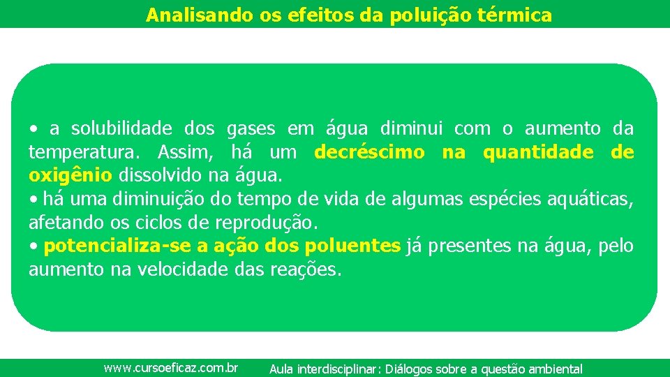 Analisando os efeitos da poluição térmica • a solubilidade dos gases em água diminui