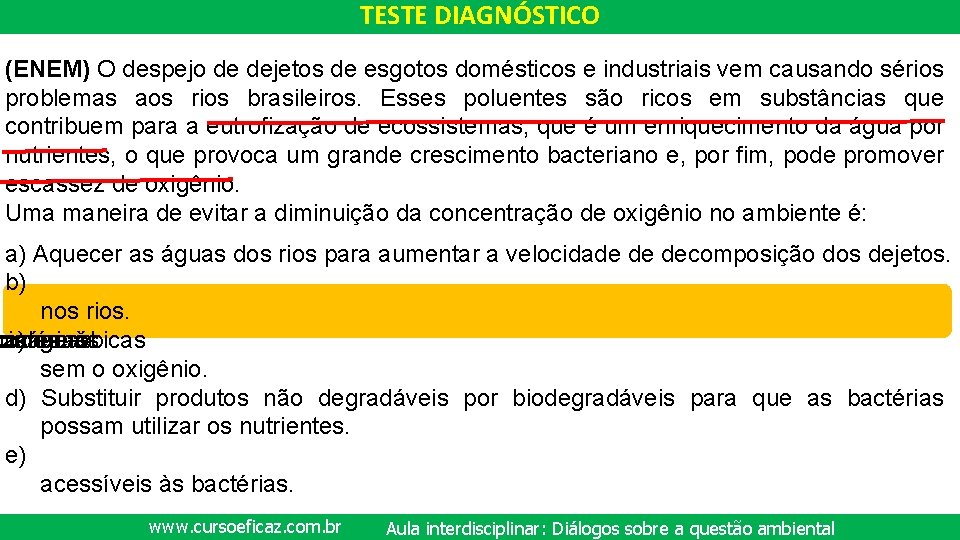 TESTE DIAGNÓSTICO (ENEM) O despejo de dejetos de esgotos domésticos e industriais vem causando