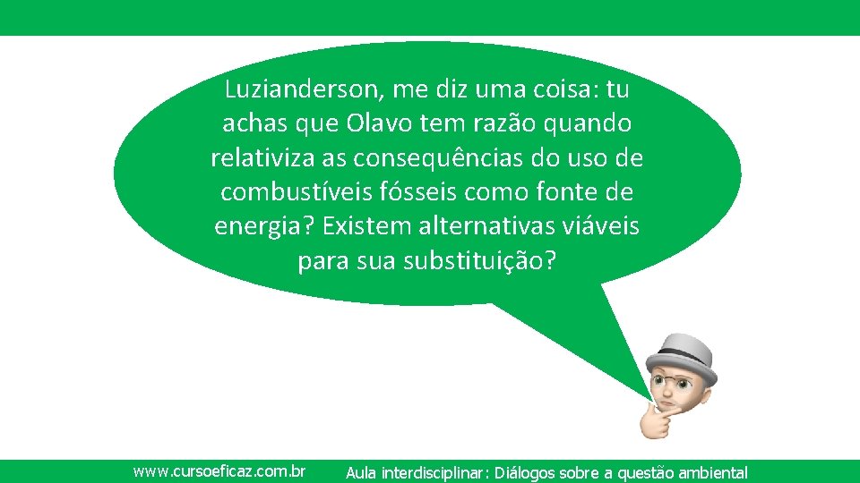 Luzianderson, me diz uma coisa: tu achas que Olavo tem razão quando relativiza as