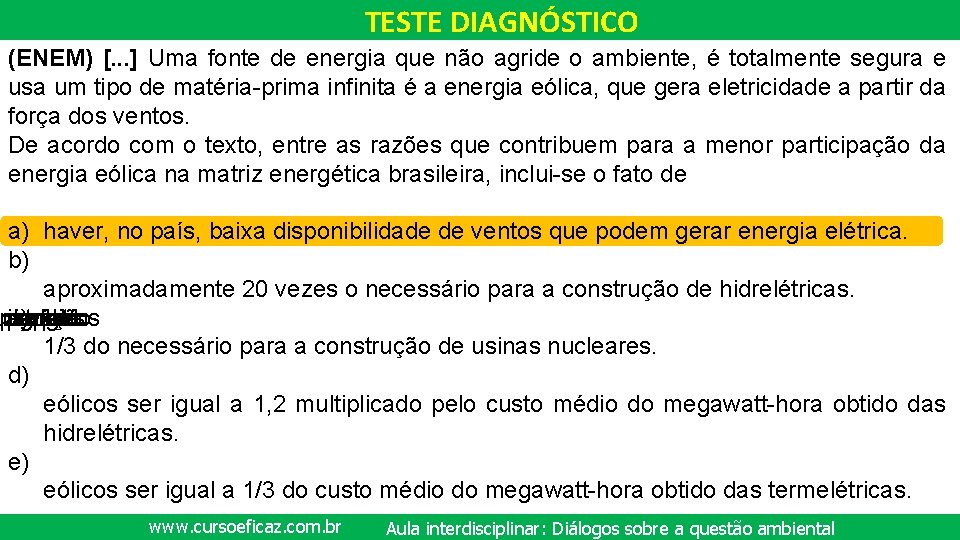 TESTE DIAGNÓSTICO (ENEM) [. . . ] Uma fonte de energia que não agride