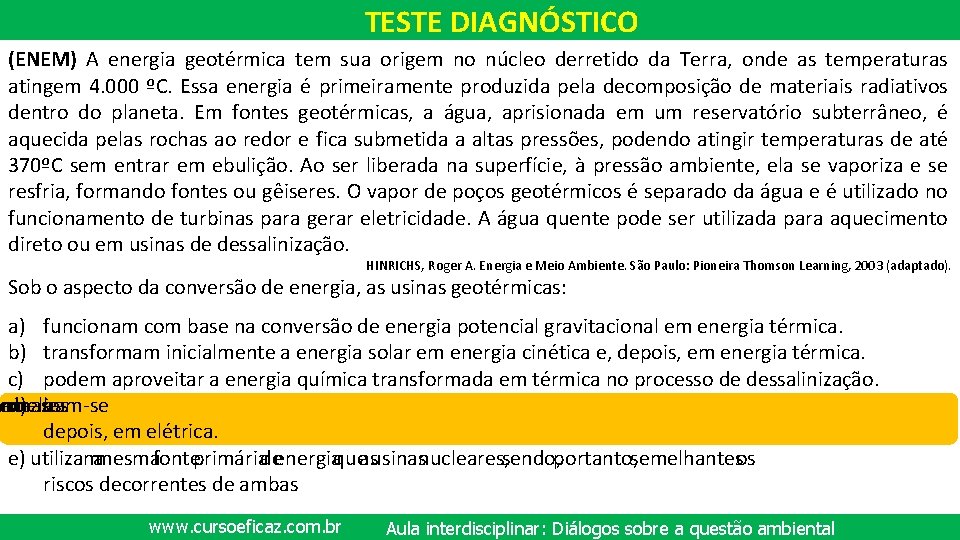 TESTE DIAGNÓSTICO (ENEM) A energia geotérmica tem sua origem no núcleo derretido da Terra,
