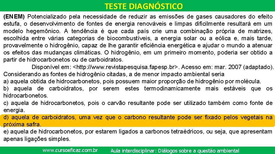 TESTE DIAGNÓSTICO (ENEM) Potencializado pela necessidade de reduzir as emissões de gases causadores do