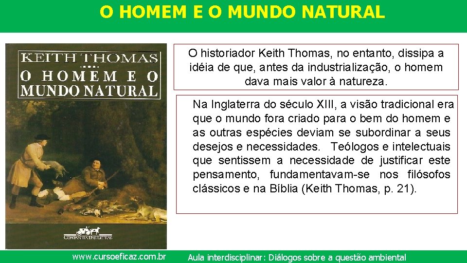 O HOMEM E O MUNDO NATURAL O historiador Keith Thomas, no entanto, dissipa a