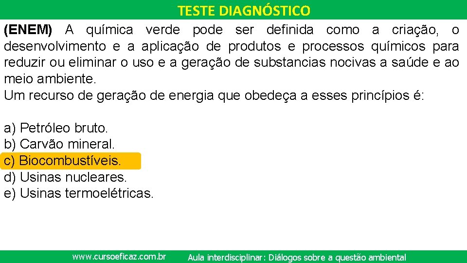 TESTE DIAGNÓSTICO (ENEM) A química verde pode ser definida como a criação, o desenvolvimento