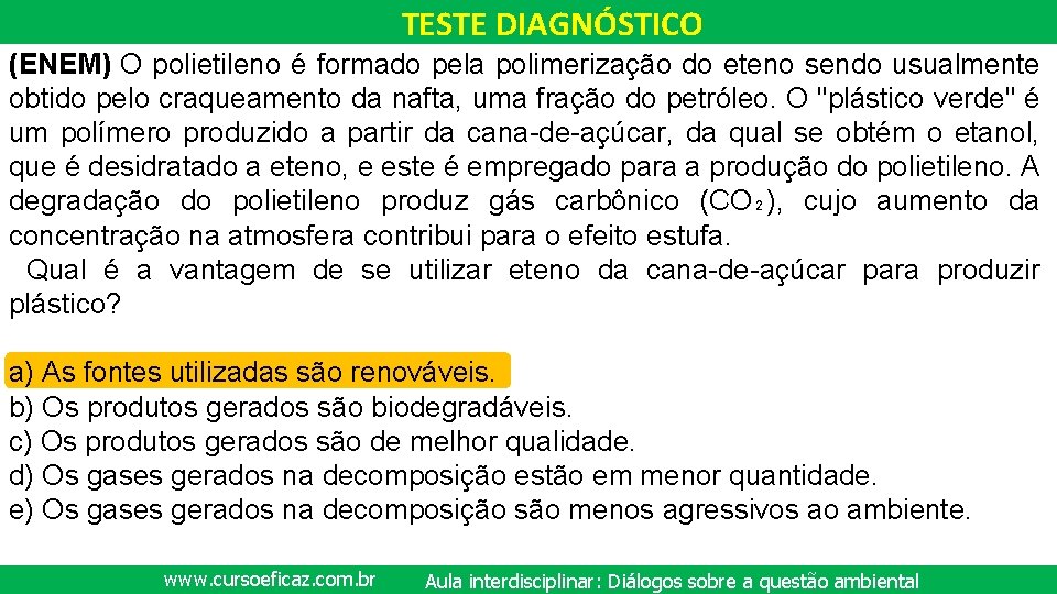 TESTE DIAGNÓSTICO (ENEM) O polietileno é formado pela polimerização do eteno sendo usualmente obtido