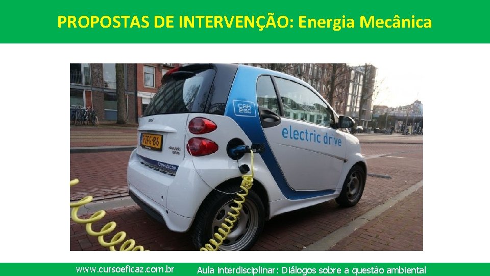 PROPOSTAS DE INTERVENÇÃO: Energia Mecânica www. cursoeficaz. com. br Aula interdisciplinar: Diálogos sobre a