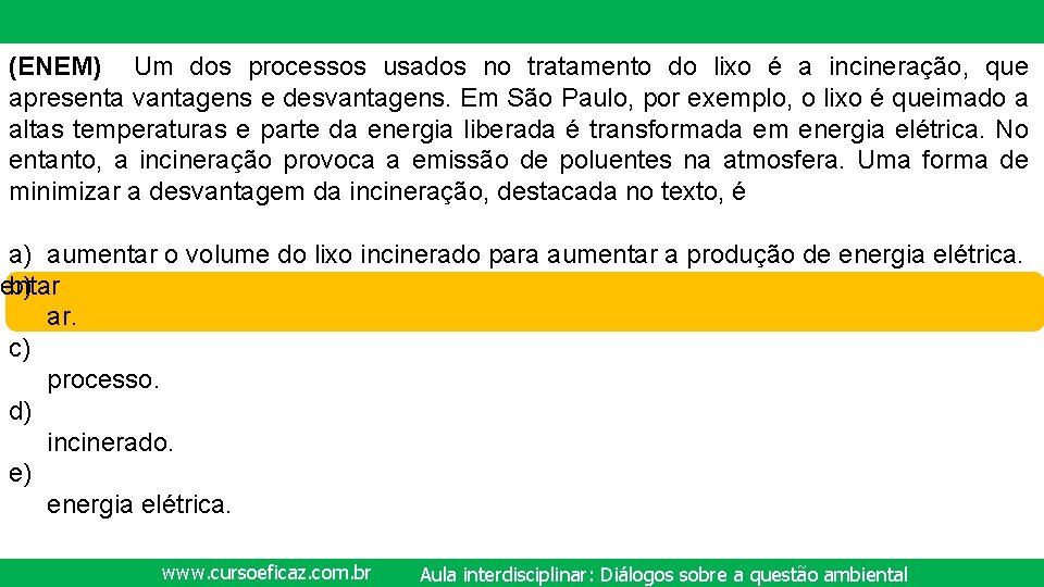 (ENEM) Um dos processos usados no tratamento do lixo é a incineração, que apresenta
