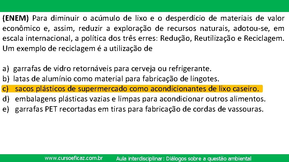 (ENEM) Para diminuir o acúmulo de lixo e o desperdício de materiais de valor