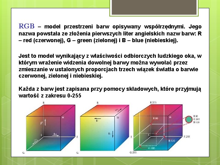 RGB – model przestrzeni barw opisywany współrzędnymi. Jego nazwa powstała ze złożenia pierwszych liter
