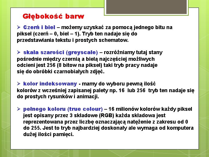 Głębokość barw Ø Czerń i biel – możemy uzyskać za pomocą jednego bitu na