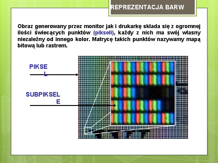 REPREZENTACJA BARW Obraz generowany przez monitor jak i drukarkę składa się z ogromnej ilości